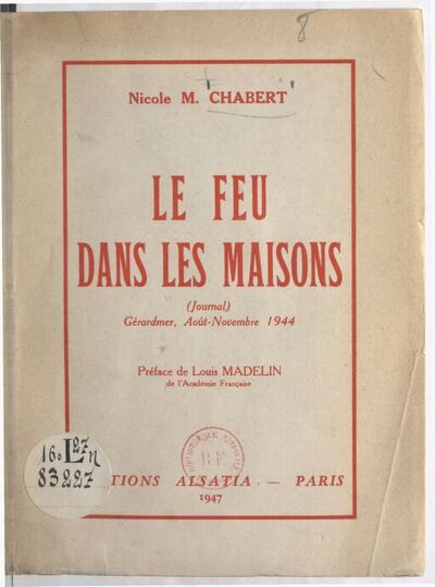 Le feu dans les maisons : (journal) Gérardmer, août-novembre 1944 / Nicole M. Chabert ; préface de Louis Madelin,...