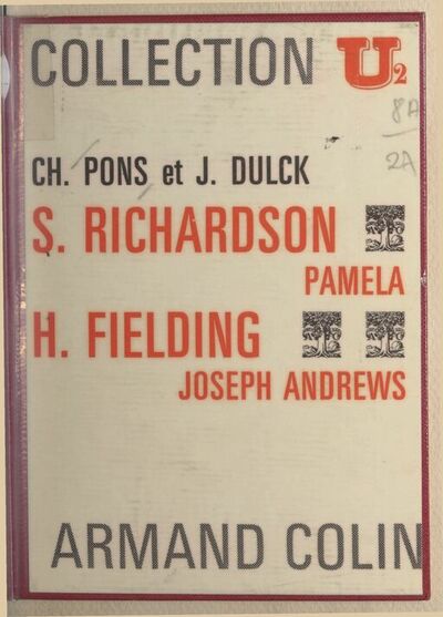 Samuel Richardson, «Pamela» / par Christian Pons,.... Henry Fielding, «Joseph Andrews» / par Jean Dulck,..