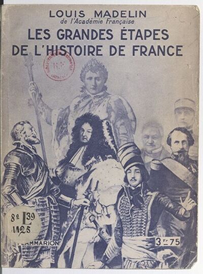 Les grandes étapes de l'histoire de France... / Louis Madelin,...