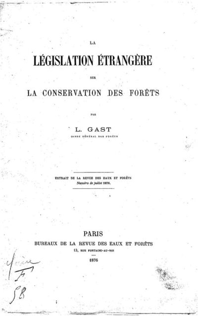 La Législation étrangère sur la conservation des forêts, par L. Gast,...