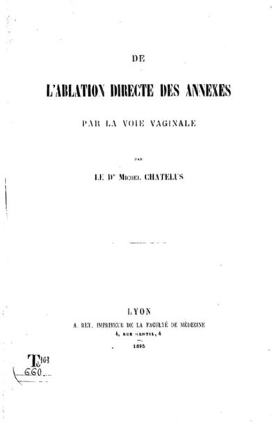 De l'ablation directe des annexes par la voie vaginale / par le Dr Michel Chatelus