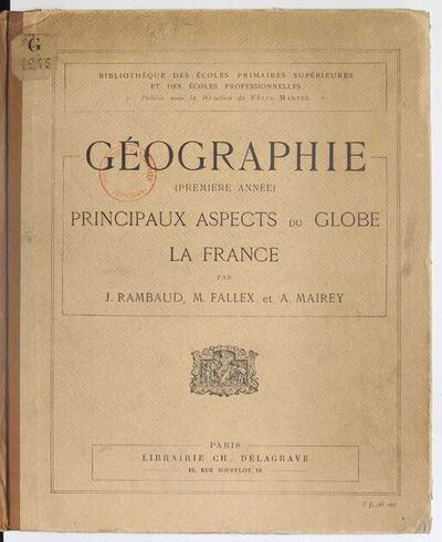 Géographie (première année). Principaux aspects du globe ; la France, par J. Rambaud,... M. Fallex,... A. Mairey,...