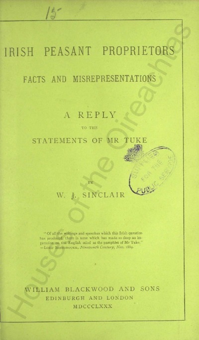 Irish peasant proprietors, facts and misrepresentations : a reply to the statements of Mr. Tuke