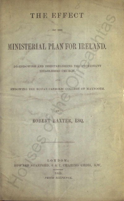 The effect of the ministerial plan for Ireland : disendowing and disestablishing the Protestant established church, and endowing the Roman Catholic College of Maynooth