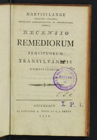 RECENSIO REMEDIORUM PRÆCIPUORUM TRANSYLVANICIS DOMESTICORUMMartin Lange, Recensio remediorum praecipuorum transylvanicis domesticorum. Offenbach, ex Officina U. Weiss et C. L. Brede, 1788, 8°.