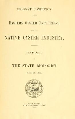 Present condition of the Eastern oyster experiment and the native oyster industry : Report of the state biologist.