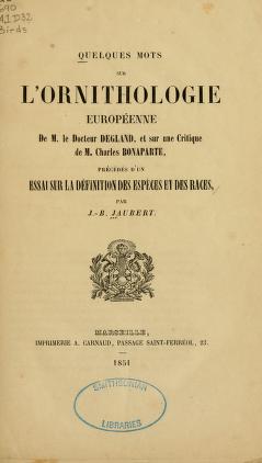 Quelques mots sur l'ornithologie européenne de M. le Docteur Degland, et sur une critique de M. Charles Bonaparte, précédés d'un essai sur la définition des espèces et des races