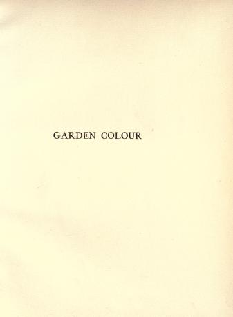 Garden colour: Spring, by Mrs. C. W. Earle; Summer, by E. V. B.; Autumn, by Rose Kingsley; Winter, by the Hon. Vicary Gibbs; etc., etc.