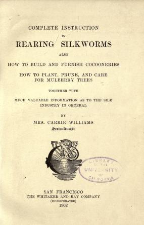 Complete instruction in rearing silkworms also how to build and furnish cocooneries, how to plant, prune, and care for mulberry trees, together with much valuable information as to the silk industry in general.