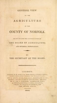 General view of the agriculture of the county of Norfolk : drawn up for the consideration of the Board of Agriculture and Internal improvement