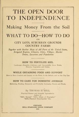 The open door to independence; making money from the soil; what to do--how to do, on city lots, suburban grounds, country farms, together with outline maps of all parts of the United States, irrigated regions, climates, cities, villages, market towns, locations and populations.
