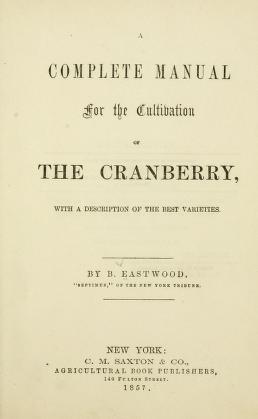 A complete manual for the cultivation of the cranberry.