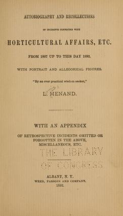 Autobiography and recolections of incidents connected with horticultural affairs, etc. from 1807 up to this day 1892.