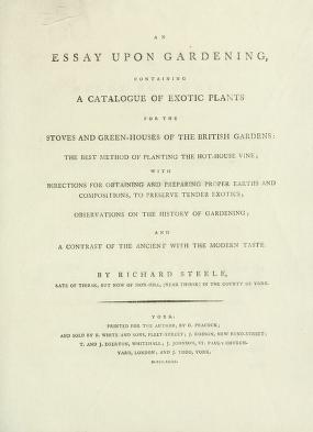 An essay upon gardening : containing a catalogue of exotic plants for the stoves and green-houses of the British gardens, the best method of planting the hot-house vine : with directions for obtaining and preparing proper earths and compositions, to preserve tender exotics, observations on the history of gardening, and a contrast of the ancient with the modern taste