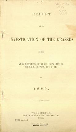 Report of an investigation of the grasses of the arid districts of Texas, New Mexico, Arizona, Nevada, and Utah, in 1887.
