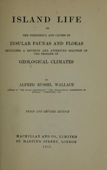 Island life : or, the phenomena and causes of insular faunas and floras, including a revision and attempted solution of the problem of geological climates