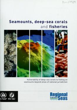 Seamounts, deep-sea corals and fisheries. Vulnerability of deep-sea corals to fishing on seamounts beyond areas of national jurisdiction. UNEP-WCMC Biodiversity Series 25