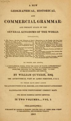 A new geographical, historical, and commercial grammar : and present state of the several kingdoms of the world ... : to which are added, 1. a geographical index, with the names of places alphabetically arranged. 2. A chronological table of remarkable events from the creation to the present time. 3. A list of men of learning and science