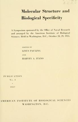 Molecular structure and biological specificity; a symposium sponsored by the Office of Naval Research and arranged by the American Institute of Biological Sciences, held in Washington, D.C., October 28, 29, 1955.