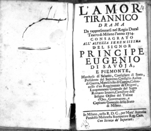 L'amor tirannico, drama da rappresentarsi nel Regio Ducal Teatro di Milano l'anno 1714, consagrato all'altezza serenissima del signor principe Eugenio di Savoja e Piemonte, [...]