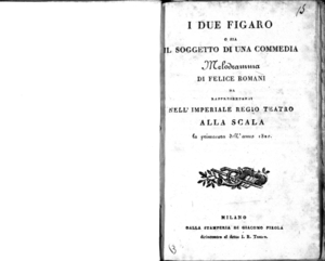 I Due Figaro o sia Il Soggetto di una commedia, melodramma di Felice Romani. Da rappresentarsi nell'imperiale regio Teatro alla Scala la primavera dell'anno 1820