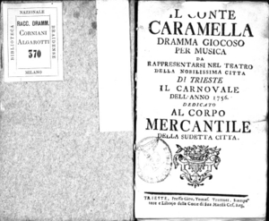 Il conte Caramella, dramma giocoso per musica da rappresentarsi nel Teatro della nobilissima città di Trieste il carnovale dell'anno 1756. Dedicato al corpo mercantile della sudetta città