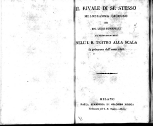 Il rivale di se stesso, melodramma giocoso del sig. Luigi Romanelli da rappresentarsi nell'I. R. Teatro alla Scala la primavera dell'anno 1818