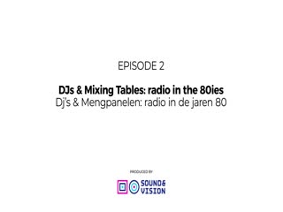 DJs & Mixing Tables: radio in the 80iesDj's & Mengpanelen: radio in de jaren 80SERIES TITLE: