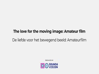 The love for the moving image: Amateur filmDe liefde voor het bewegend beeld: AmateurfilmSERIES TITLE: