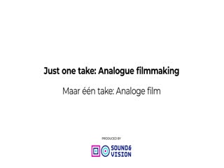 Just one take: Analogue filmmakingMaar één take: Analoge filmSERIES TITLE: