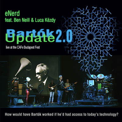eNerd feat. Ben Neill & Luca Kézdy: Bartók Update 2.0