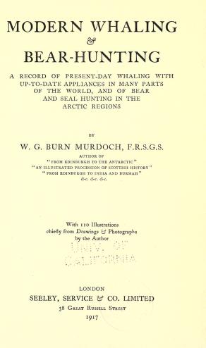 Modern whaling & bear-hunting : a record of present-day whaling with up-to-date appliances in many parts of the world, and of bear and seal hunting in the Arctic regions